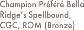 Champion Préféré Bella Ridge’s Spellbound, CGC, ROM (Bronze)
